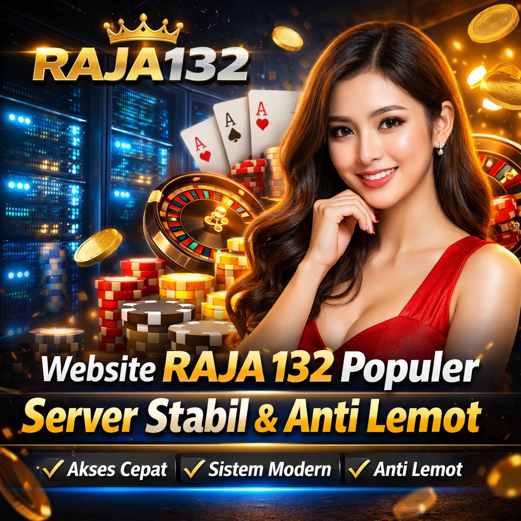 RAJA132 – Website RAJA 132 Populer dengan Server Stabil & Anti Lemot